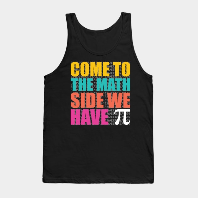 Come to the Math Side We Have pie, Pi Day Tank Top by sufian